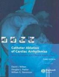 Catheter Ablation of Cardiac Arrhythmias : Basic Concepts and Clinical Applic by David J. Wilber (UK