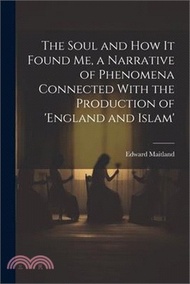 76103.The Soul and How It Found Me, a Narrative of Phenomena Connected With the Production of 'england and Islam'