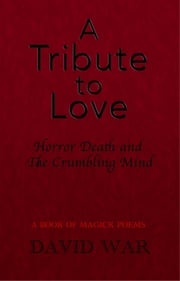 A Tribute To Love Horror Death And The Crumbling Mind David War