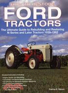 How to Restore Ford Tractors ─ The Ultimate Guide to Rebuilding and Restoring N-Series and Later Tra