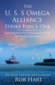 The U.S.S. Omega Alliance Strike Force One Rob Hart