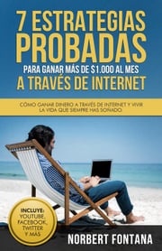 7 Estrategias Probadas para Ganar más de 1,000 Dólares al Mes a través de Internet Norbert Fontana