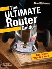 The Ultimate Router Guide Popular Woodworking