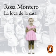 La loca de la casa Rosa Montero