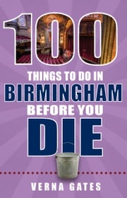 100 Things to Do in Birmingham Before You Die Verna Gates