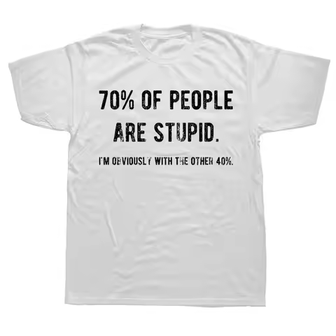 Novelty Awesome 70% of People Are Stupid I'm Obviously The Other 40% T Shirt Sarcastic Humor Birthda