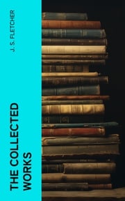 The Collected Works J. S. Fletcher