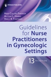 Guidelines for Nurse Practitioners in Gynecologic Settings Heidi Collins Fantasia, PhD, RN, WHNP-BC