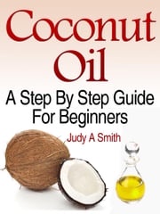 Coconut Oil: A Step-By-Step Judy Smith