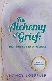 Alchemy of Grief Nancy Loeffler