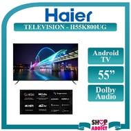 Haier 55" Television UHD Android TV H55K800UG Televisyen 55 Inch 4K HDR Dolby Audio with One Touch a