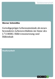 Gewaltgeprägte Lebensumstände als neues besonderes Lebensverhältnis im Sinne des § 72 BSHG: Hilfevoraussetzung und Hilfeinhalt Werner Schmidtke