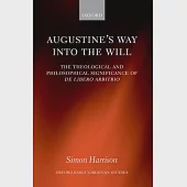 Augustine’s Way Into the Will: The Theological and Philosophical Significance of de Libero Arbitrio