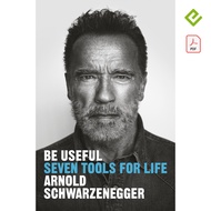 Be Useful Seven Tools for Life by Arnold Schwarzenegger