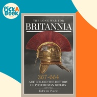 [100% Original Books] - The Long War for Britannia, 367-664 - Arthur and the H by Edwin Pace (UK edi