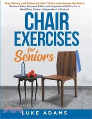 13736.Chair Exercises for Seniors: Stay Strong and Balanced with 7 Daily Low-Impact Routines; Reduce Pain, Prevent Falls, and Improve Mobility for a Heal