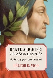 Dante Alighieri, 700 años después Héctor Darío Vico