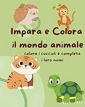 Impara e colora il mondo animale: colora i cuccioli e completa i loro nomi (Italian Edition)