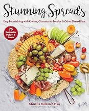 Stunning Spreads: Easy Entertaining with Cheese, Charcuterie, Fondue &amp; Other Shared Fare