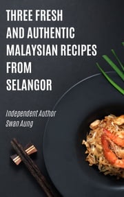 Three Fresh and Authentic Malaysian Recipes from Selangor Swan Aung