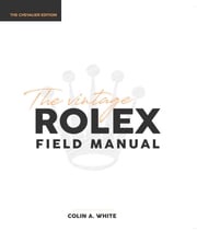 The Vintage Rolex Field Manual Colin A White