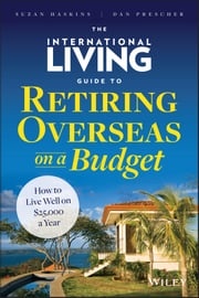 The International Living Guide to Retiring Overseas on a Budget Suzan Haskins