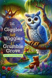 The Giggles and Wiggles at Grumble Grove Alexandra Reed