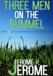 Three Men on the Bummel: With 13 Illustrations and a Free Audio Link. Jerome K. Jerome