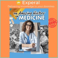 The Amazing History of Medicine by Heather Murphy Capps (UK edition, hardcover)
