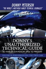 Donny's Unauthorized Technical Guide to Harley Davidson 1936 to Present Donny Petersen