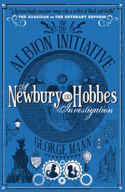 The Albion Initiative: A Newbury &amp; Hobbes Investigation George Mann