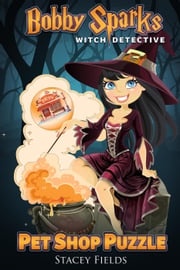 Bobby Sparks Witch Detective: Pet Shop Puzzle Stacey Fields