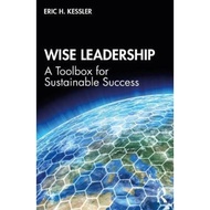 Wise Leadership : A Toolbox for Sustainable Success by Eric H. Kessler (UK edition, paperback)
