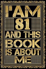 I am 81 Years Old and This Book is About Me: Notebook 81th Birthday Gift Ideas for Men Women Husband