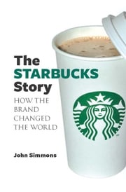 The Starbucks Story John Simmons