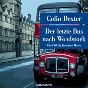 Der letzte Bus nach Woodstock - Ein Fall für Inspector Morse Colin Dexter