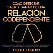 Cómo detectar, salir y sanar de una relación codependiente Adelita Gabaldon