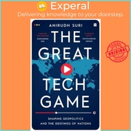 The Great Tech Game - Shaping Geopolitics and the Destiny of Nations by Anirudh Suri (UK edition, ha
