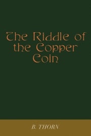 The Riddle of the Copper Coin B Thorn