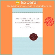 Protestants in an Age of Science : The Baconian Ideal and Antebellum by Theodore Dwight Bozeman (US 