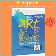 Art Before Breakfast: The Workbook : How (and Why) to Develop a Creative Habit  by Danny Gregory (US edition, paperback)