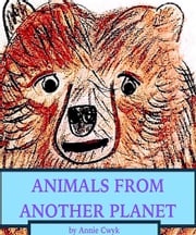 Animals From Another Planet Annie Cwyk