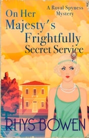 On Her Majesty's Frightfully Secret Service Rhys Bowen
