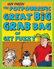 Potpourrific Great Big Grab Bag of Get Fuzzy: A Get Fuzzy Treasury Darby Conley