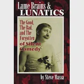 Lame Brains and Lunatics: The Good, the Bad, and the Forgotten of Silent Comedy