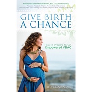 Give Birth a Chance - How to Prepare for an Empowered VBAC by Ilia Blandina, CNM (US edition, paperb