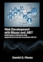 Web Development with Blazor and .NET: Build Modern, Full-Stack Web Applications from the Ground Up w