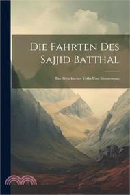 Die Fahrten Des Sajjid Batthal: Ein Alttürkischer Volks-Und Sittenroman