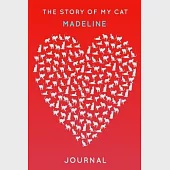 The Story Of My Cat Madeline: Cute Red Heart Shaped Personalized Cat Name Journal - 6"x9" 150 Pages Blank Lined Diary