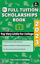 The Full Tuition Scholarships Book 2023: Pay Very Little For College